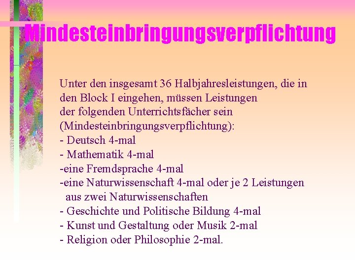 Mindesteinbringungsverpflichtung Unter den insgesamt 36 Halbjahresleistungen, die in den Block I eingehen, müssen Leistungen