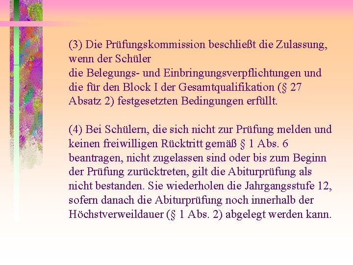 (3) Die Prüfungskommission beschließt die Zulassung, wenn der Schüler die Belegungs- und Einbringungsverpflichtungen und (3) Die Prüfungskommission beschließt die Zulassung, wenn der Schüler die Belegungs- und Einbringungsverpflichtungen und