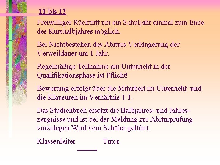 11 bis 12 Freiwilliger Rücktritt um ein Schuljahr einmal zum Ende des Kurshalbjahres möglich.