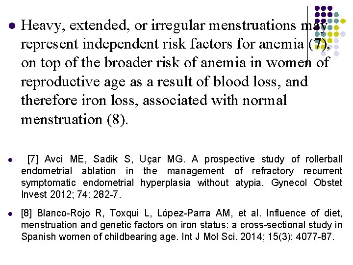 l Heavy, extended, or irregular menstruations may represent independent risk factors for anemia (7),