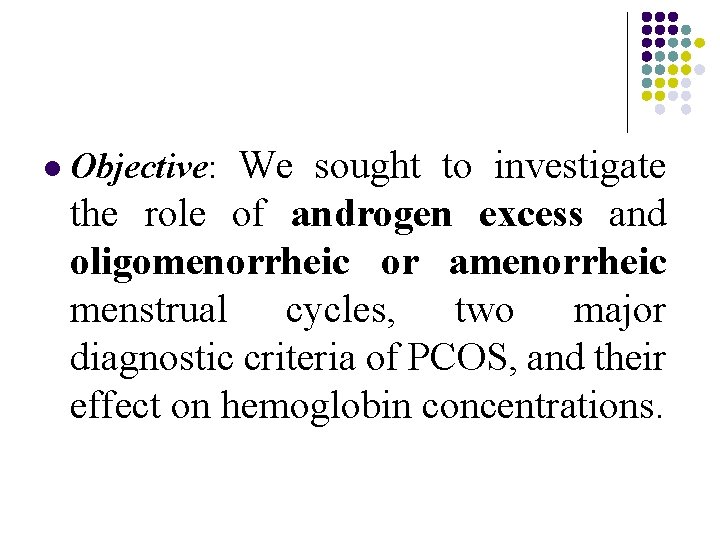 l Objective: We sought to investigate the role of androgen excess and oligomenorrheic or