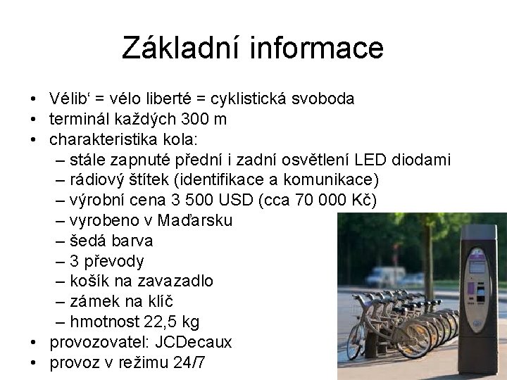 Základní informace • Vélib‘ = vélo liberté = cyklistická svoboda • terminál každých 300