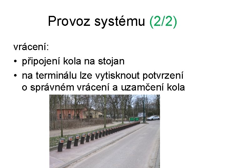 Provoz systému (2/2) vrácení: • připojení kola na stojan • na terminálu lze vytisknout