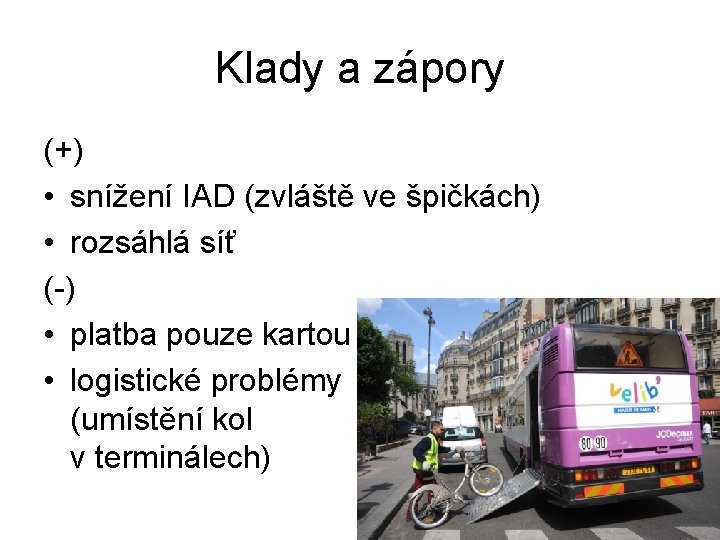 Klady a zápory (+) • snížení IAD (zvláště ve špičkách) • rozsáhlá síť (-)