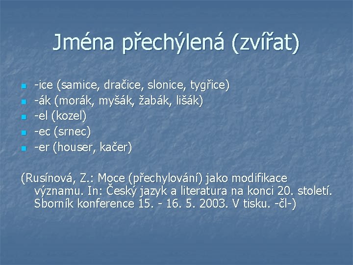 Jména přechýlená (zvířat) n n n -ice (samice, dračice, slonice, tygřice) -ák (morák, myšák,