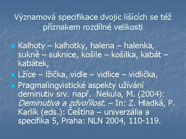 Významová specifikace dvojic lišících se též příznakem rozdílné velikosti n n n Kalhoty –