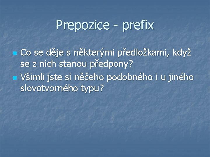 Prepozice - prefix n n Co se děje s některými předložkami, když se z