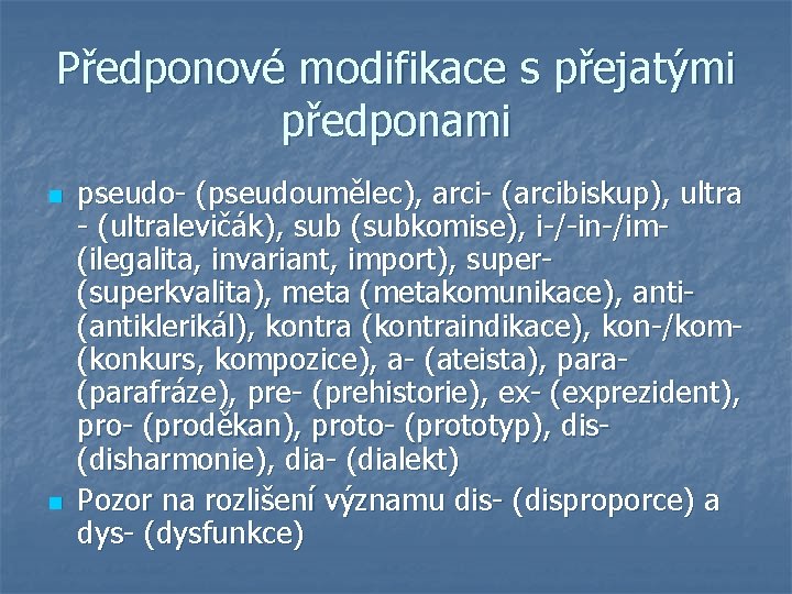 Předponové modifikace s přejatými předponami n n pseudo- (pseudoumělec), arci- (arcibiskup), ultra - (ultralevičák),