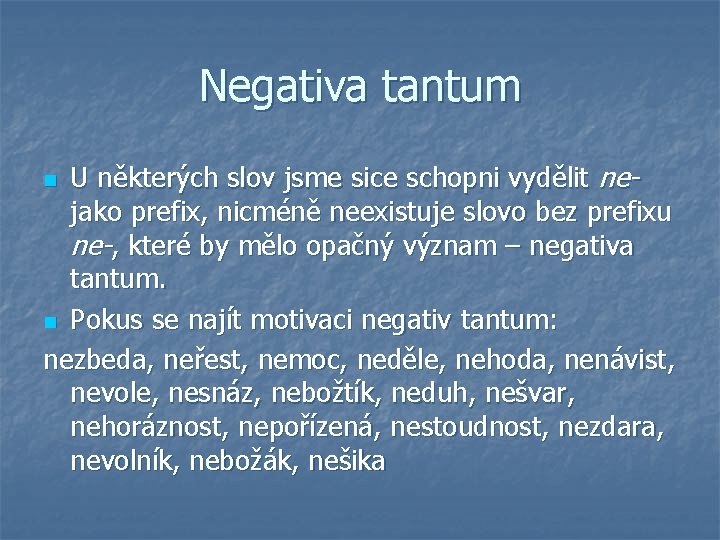 Negativa tantum U některých slov jsme sice schopni vydělit nejako prefix, nicméně neexistuje slovo