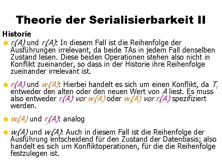 Theorie der Serialisierbarkeit II Historie = ri(A) und rj(A): In diesem Fall ist die