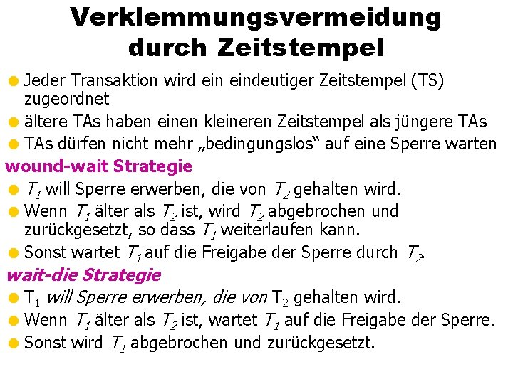 Verklemmungsvermeidung durch Zeitstempel = Jeder Transaktion wird eindeutiger Zeitstempel (TS) zugeordnet = ältere TAs