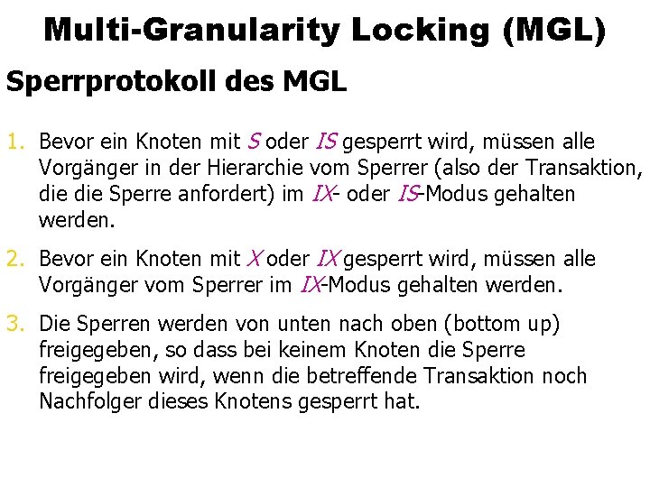 Multi-Granularity Locking (MGL) Sperrprotokoll des MGL 1. Bevor ein Knoten mit S oder IS