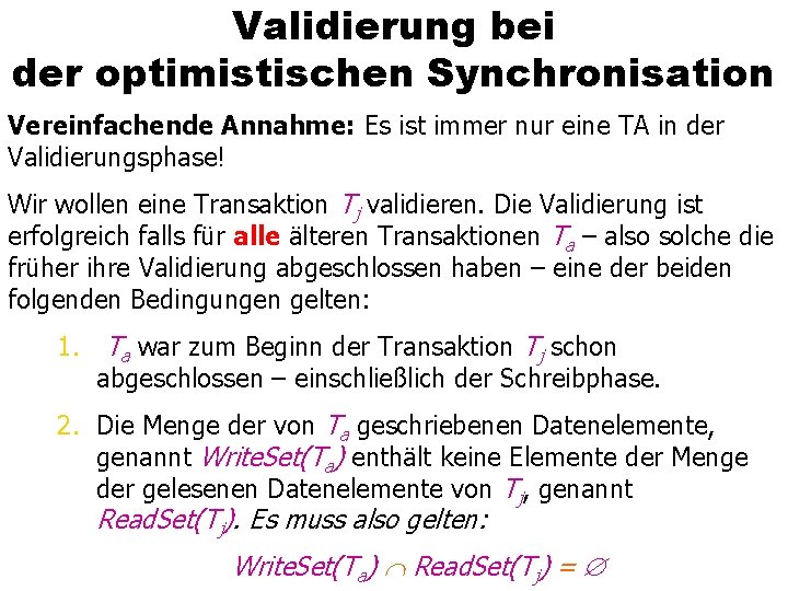 Validierung bei der optimistischen Synchronisation Vereinfachende Annahme: Es ist immer nur eine TA in