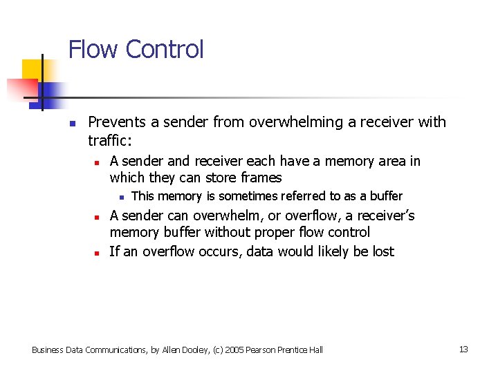 Flow Control n Prevents a sender from overwhelming a receiver with traffic: n A