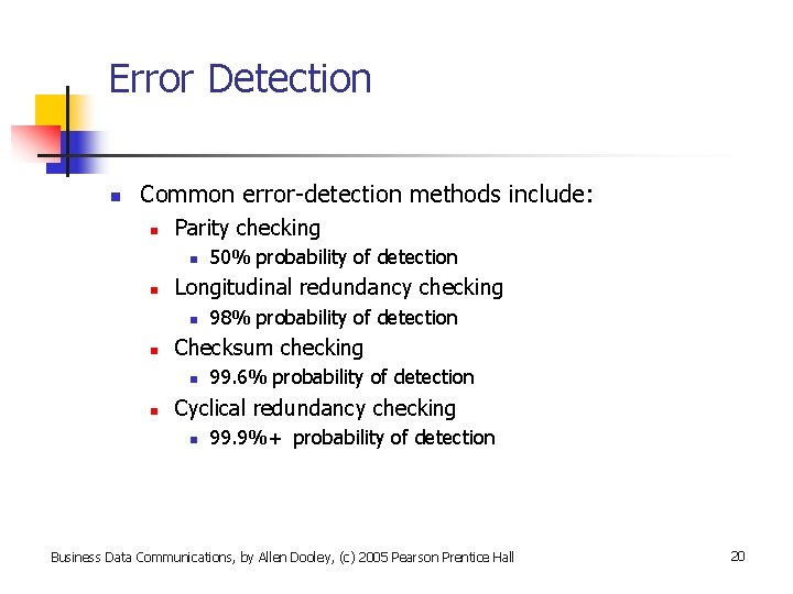 Error Detection n Common error-detection methods include: n Parity checking n n Longitudinal redundancy