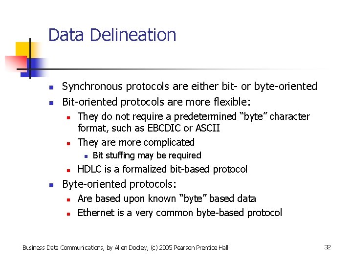 Data Delineation n n Synchronous protocols are either bit- or byte-oriented Bit-oriented protocols are