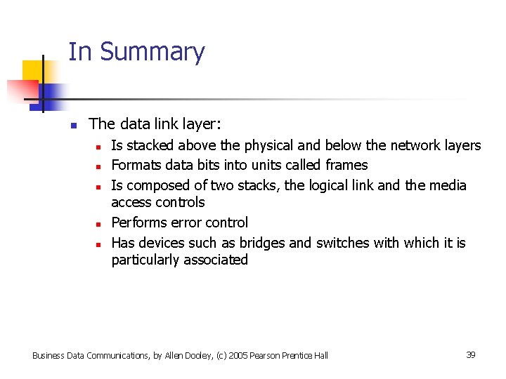 In Summary n The data link layer: n n n Is stacked above the