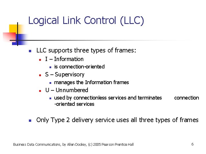 Logical Link Control (LLC) n LLC supports three types of frames: n I –