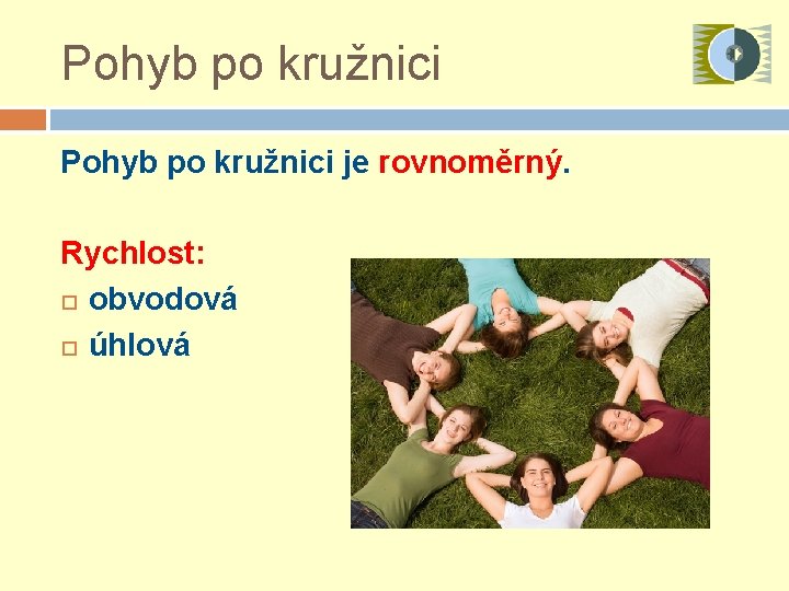 Pohyb po kružnici je rovnoměrný. Rychlost: obvodová úhlová 