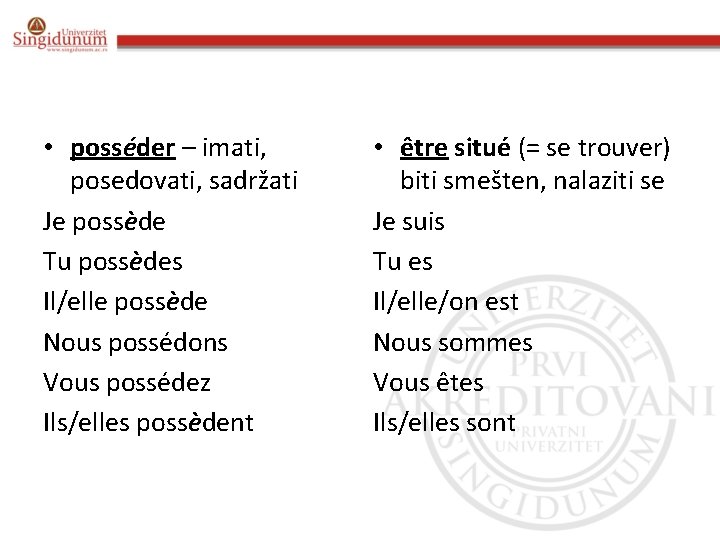  • posséder – imati, posedovati, sadržati Je possède Tu possèdes Il/elle possède Nous