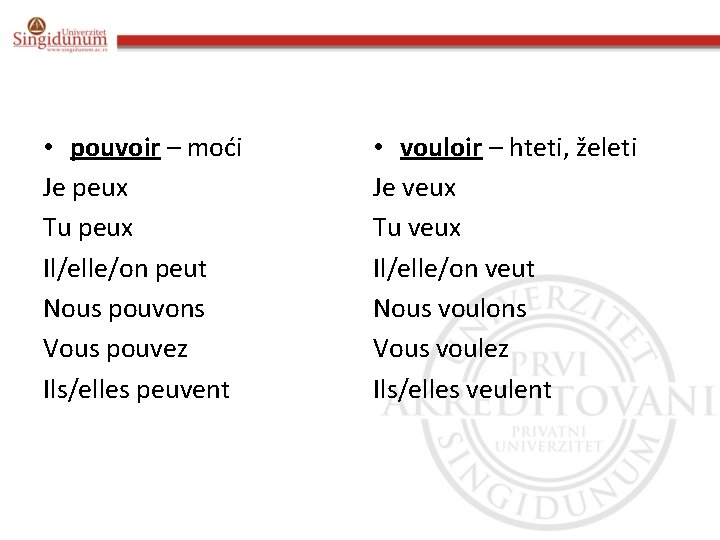  • pouvoir – moći Je peux Tu peux Il/elle/on peut Nous pouvons Vous