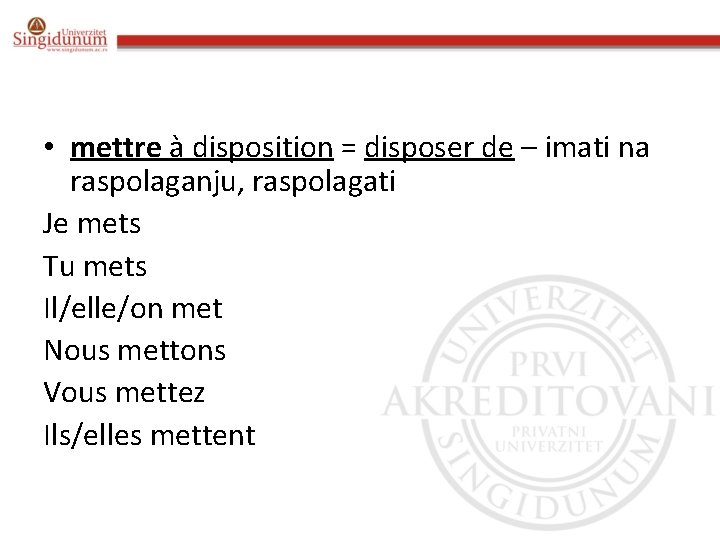  • mettre à disposition = disposer de – imati na raspolaganju, raspolagati Je