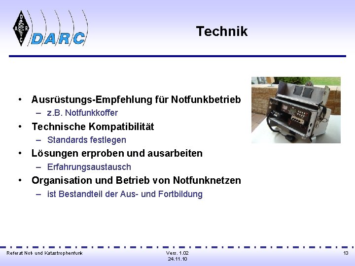 Technik • Ausrüstungs-Empfehlung für Notfunkbetrieb – z. B. Notfunkkoffer • Technische Kompatibilität – Standards
