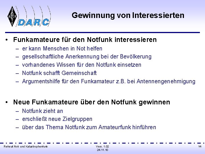 Gewinnung von Interessierten • Funkamateure für den Notfunk interessieren – – – er kann