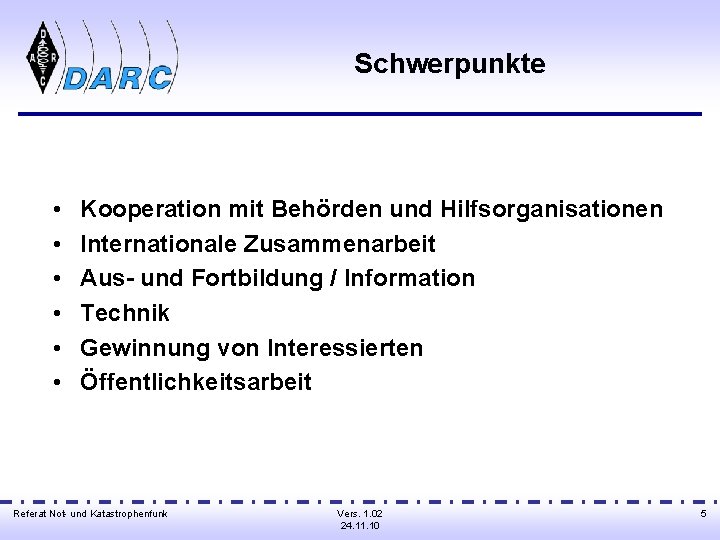 Schwerpunkte • • • Kooperation mit Behörden und Hilfsorganisationen Internationale Zusammenarbeit Aus- und Fortbildung