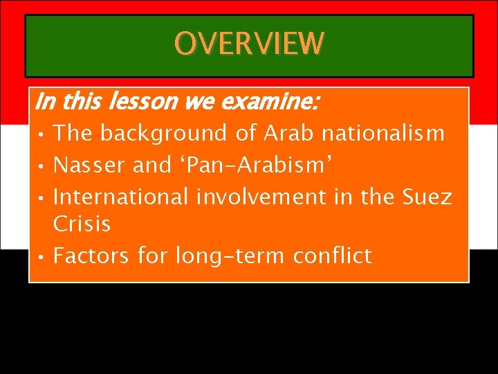 OVERVIEW In this lesson we examine: • The background of Arab nationalism • Nasser