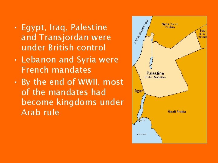  • Egypt, Iraq, Palestine and Transjordan were under British control • Lebanon and