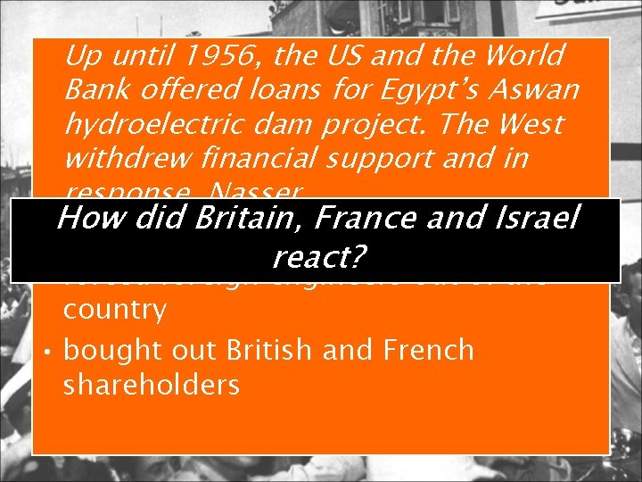 Up until 1956, the US and the World Bank offered loans for Egypt’s Aswan