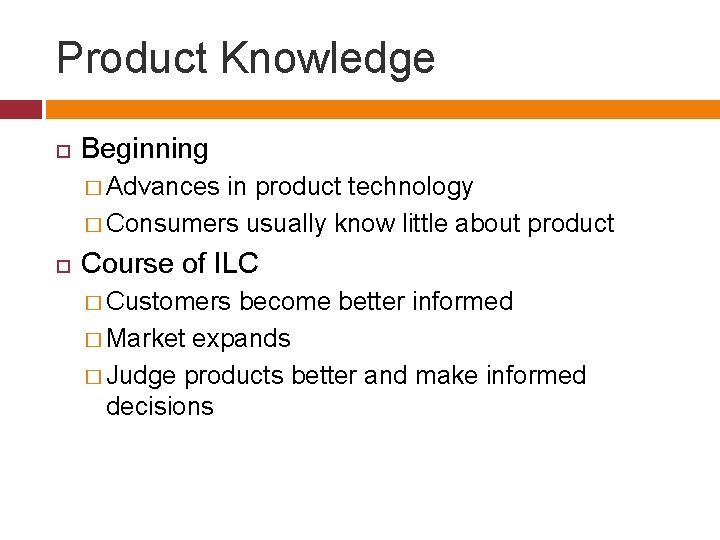 Product Knowledge Beginning � Advances in product technology � Consumers usually know little about