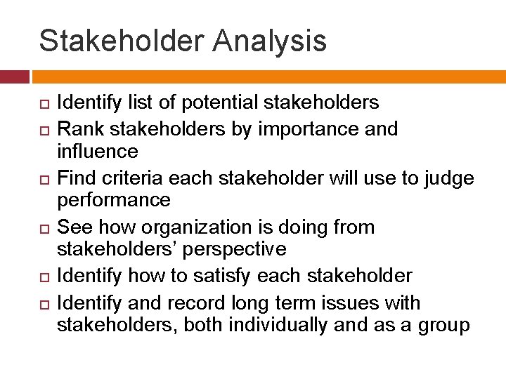 Stakeholder Analysis Identify list of potential stakeholders Rank stakeholders by importance and influence Find