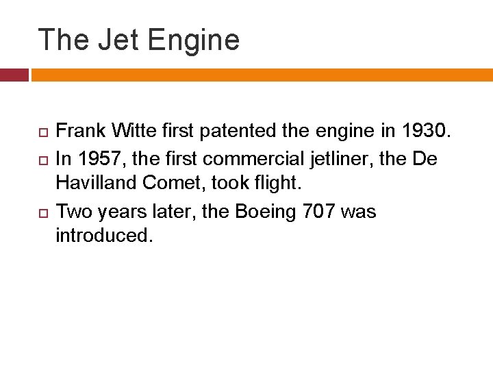 The Jet Engine Frank Witte first patented the engine in 1930. In 1957, the