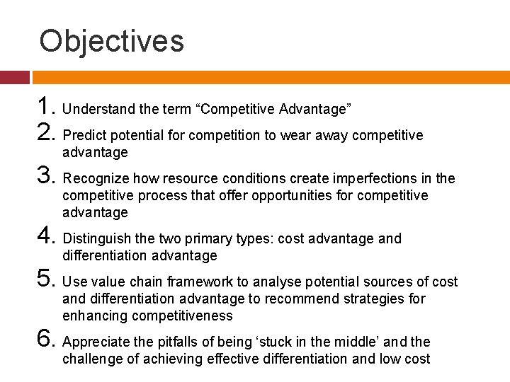 Objectives 1. Understand the term “Competitive Advantage” 2. Predict potential for competition to wear