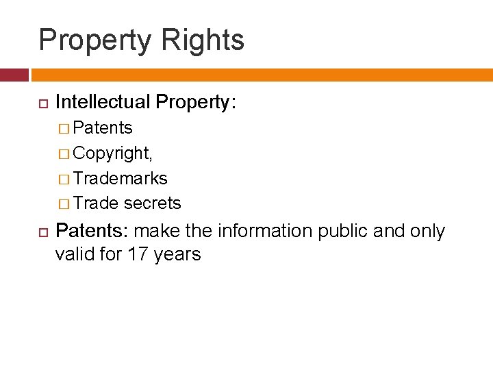 Property Rights Intellectual Property: � Patents � Copyright, � Trademarks � Trade secrets Patents: