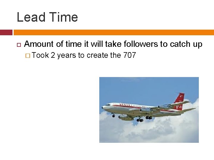 Lead Time Amount of time it will take followers to catch up � Took