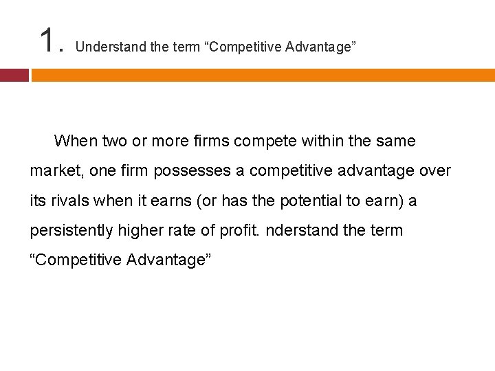 1. Understand the term “Competitive Advantage” When two or more firms compete within the