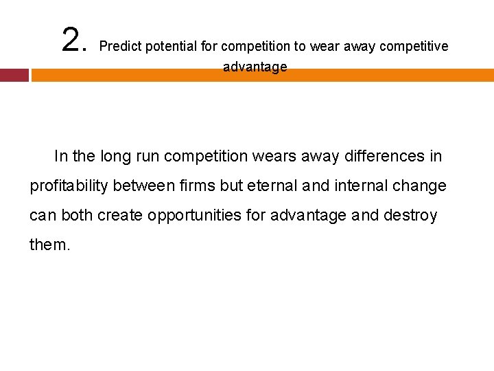 2. Predict potential for competition to wear away competitive advantage In the long run