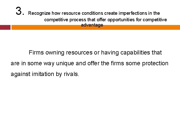 3. Recognize how resource conditions create imperfections in the competitive process that offer opportunities