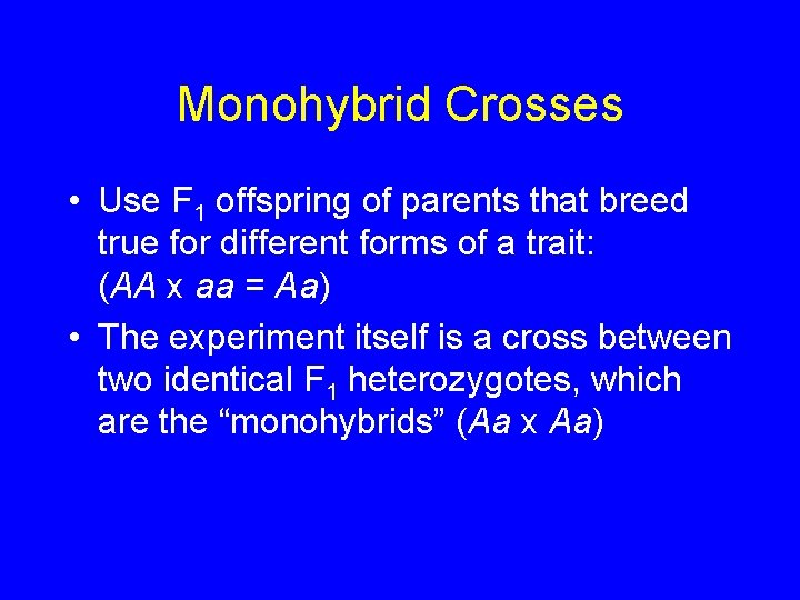 Monohybrid Crosses • Use F 1 offspring of parents that breed true for different