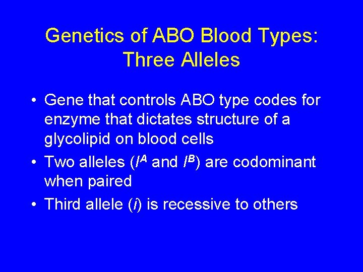 Genetics of ABO Blood Types: Three Alleles • Gene that controls ABO type codes