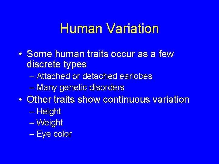 Human Variation • Some human traits occur as a few discrete types – Attached