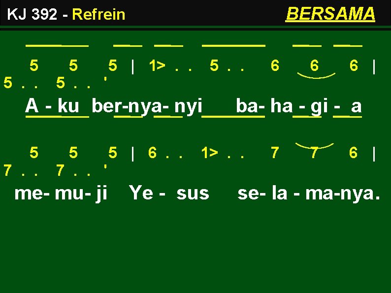 BERSAMA KJ 392 - Refrein 5 5. . 5 5 | 1>. . 5.