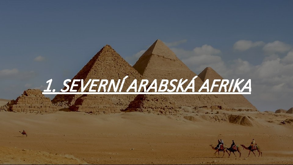 1. SEVERNÍ ARABSKÁ AFRIKA 