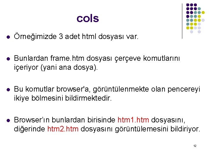 cols l Örneğimizde 3 adet html dosyası var. l Bunlardan frame. htm dosyası çerçeve