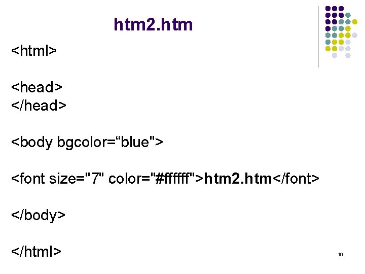 htm 2. htm <html> <head> </head> <body bgcolor=“blue"> <font size="7" color="#ffffff">htm 2. htm</font> </body>