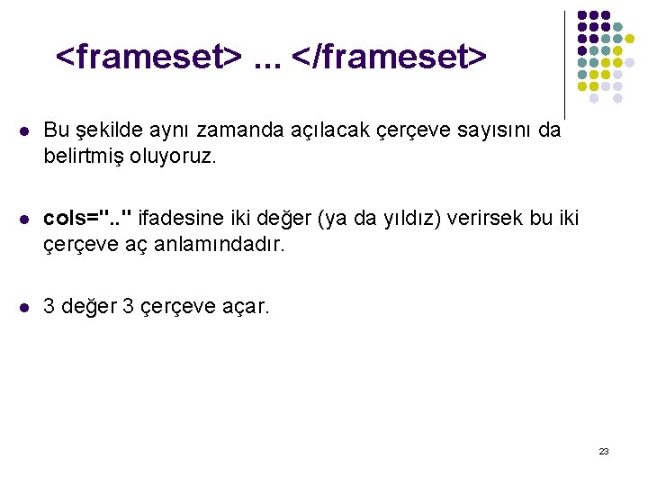 <frameset>. . . </frameset> l Bu şekilde aynı zamanda açılacak çerçeve sayısını da belirtmiş