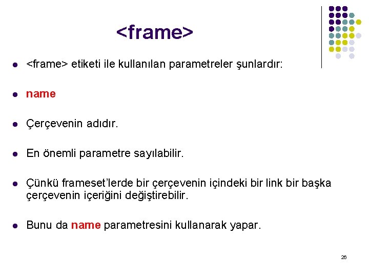 <frame> l <frame> etiketi ile kullanılan parametreler şunlardır: l name l Çerçevenin adıdır. l